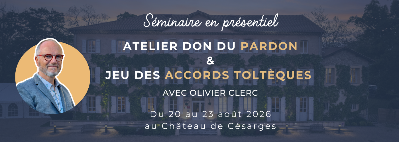 Don du Pardon & jeu des Accords Toltèques - Olivier Clerc - août 2026 (2)